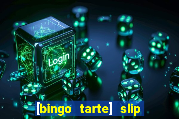 [bingo tarte] slip & stop